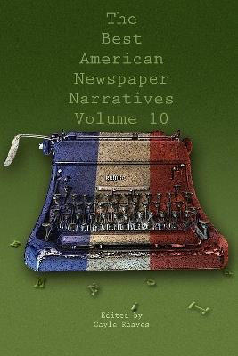 The Best American Newspaper Narratives, Volume 10 - cover