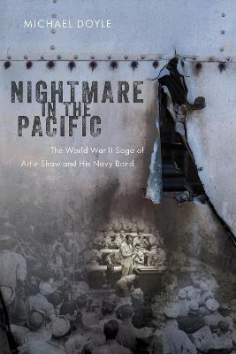 Nightmare in the Pacific: The World War II Saga of Artie Shaw and His Navy Band - Michael Doyle - cover