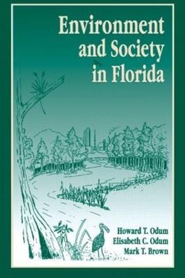 Environment and Society in Florida - Howard T. Odum,E.C. Odum,M.T. Brown - cover