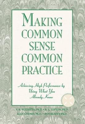 Making Common Sense Common Practice: Achieving High Performance Using What You Already Know - Victor R. Buzzotta - cover