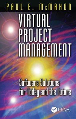 Virtual Project Management: Software Solutions for Today and the Future - Paul E. McMahon - cover