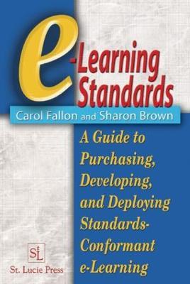 e-Learning Standards: A Guide to Purchasing, Developing, and Deploying Standards-Conformant E-Learning - Carol Fallon,Sharon Brown - cover