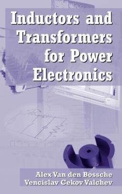 Inductors and Transformers for Power Electronics - Vencislav Cekov Valchev,Alex Van den Bossche - cover