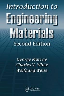 Introduction to Engineering Materials - George Murray,Charles V. White,Wolfgang Weise - cover