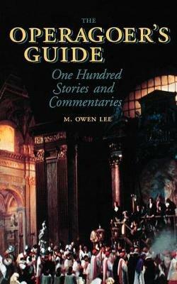 The Operagoer's Guide: One Hundred Stories and Commentaries - M. Owen Lee - cover