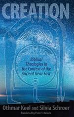 Creation: Biblical Theologies in the Context of the Ancient Near East