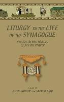 Liturgy in the Life of the Synagogue: Studies in the History of Jewish Prayer - cover