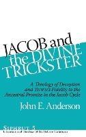 Jacob and the Divine Trickster: A Theology of Deception and YHWH’s Fidelity to the Ancestral Promise in the Jacob Cycle