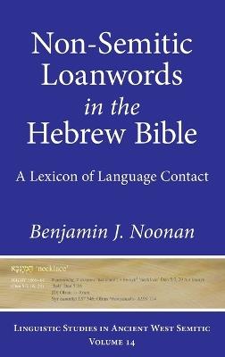 Non-Semitic Loanwords in the Hebrew Bible: A Lexicon of Language Contact - Benjamin J. Noonan - cover