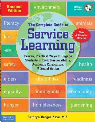 The Complete Guide to Service Learning: Proven, Practical Ways to Engage Students in Civic Responsibility, Academic Curriculum, & Social Action - Cathryn Berger Kaye - cover