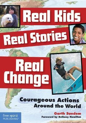 Real Kids, Real Stories, Real Change: Courageous Actions Around the World - Garth Sundem - cover
