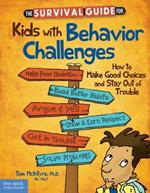 Survival Guide for Kids with Behavior Challenges: How to Make Good Choices and Stay Out of Trouble