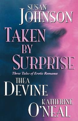 Taken by Surprise - Susan Johnson,Thea Devine,Katherine O'Neal - cover