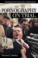 Pornography on Trial: A Handbook with Cases, Laws, and Documents