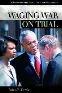 Waging War on Trial: A Handbook with Cases, Laws, and Documents - Brian R. Dirck - cover
