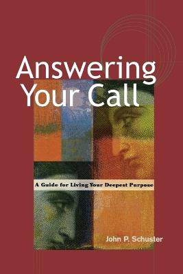 Answering Your Call - A Guide for Living Your Deepsent Purpose - Schuster - cover