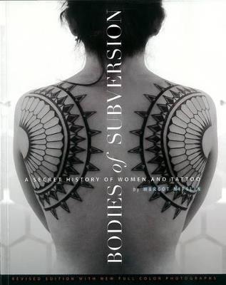 Bodies of Subversion: A Secret History of Women and Tattoos, 2nd Edition - Margot Mifflin - cover
