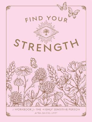 Find Your Strength: A Workbook for the Highly Sensitive Person - April Snow - cover