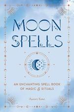 Moon Spells: An Enchanting Spell Book of Magic & Rituals
