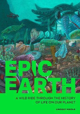 Epic Earth: A Wild Ride through the History of Life on Our Planet - Lindsay Nikole - cover