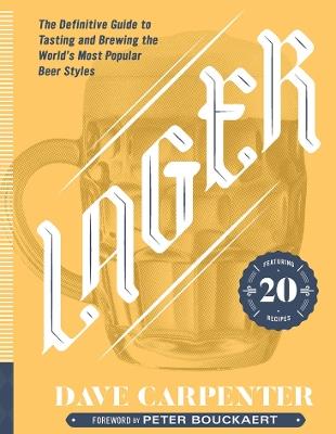 Lager: The Definitive Guide to Tasting and Brewing the World's Most Popular Beer Styles - Dave Carpenter - cover