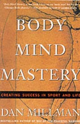 Body Mind Mastery: Creating Success in Sport and Life - Dan Millman - cover