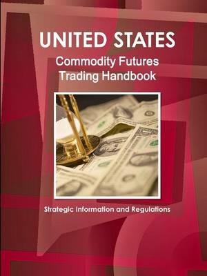 US Commodity Futures Trading Handbook - Strategic Information and Regulations - Inc Ibp - cover