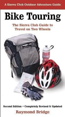 Bike Touring: The Sierra Club Guide to Travel on Two Wheels - Raymond Bridge - cover