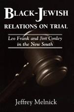 Black-Jewish Relations on Trial: Leo Frank and Jim Conley in the New South