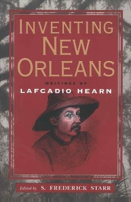 Inventing New Orleans: Writings of Lafcadio Hearn - cover