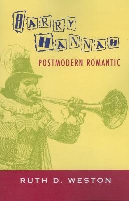 Barry Hannah: Postmodern Romantic - Ruth D. Weston - cover