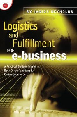 Logistics and Fulfillment for e-business: A Practical Guide to Mastering Back Office Functions for Online Commerce - Janice Reynolds - cover