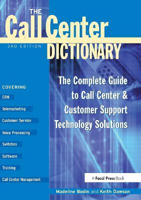 The Call Center Dictionary: The Complete Guide to Call Center and Customer Support Technology Solutions - Madeline Bodin - cover