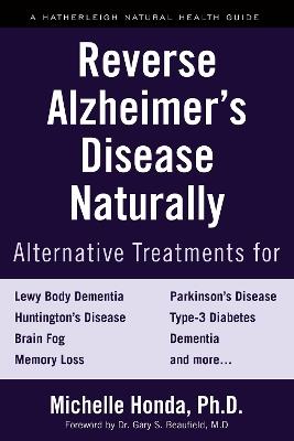 Reverse Alzheimer's Disease Naturally: Alternative Treatments for Dementia including Alzheimer's Disease - Michelle Honda - cover