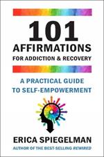 101 Affirmations For Addiction & Recovery: A Practical Guide for Self-Empowerment