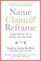 Name, Claim & Reframe: The Pathway to a Well-Lived Life