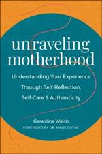 Unraveling Motherhood: Understanding Your Experience through Self-Reflection, Self-Care & Authenticity