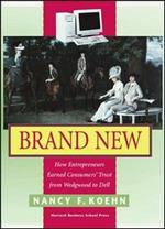 Brand New: How Entrepreneurs Earned Consumers' Trust, from Wedgwood to Dell