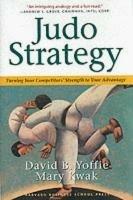 Judo Strategy: Turning Your Competitors Strength to Your Advantage - David B. Yoffie,Mary Kwak - cover