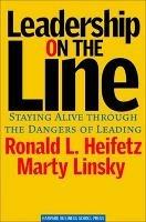 Leadership on the Line: Staying Alive Through the Dangers of Leading - Ronald A. Heifetz,Marty Linsky - cover