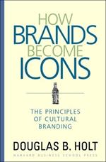 How Brands Become Icons: The Principles of Cultural Branding