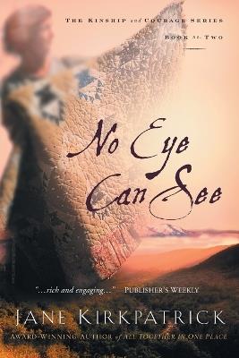 No Eye Can See: No Eye Can See - Jane Kirkpatrick - cover