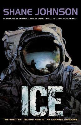 Ice: Ice: The Greatest Truths Hide in the Darkest Shadows - Shane Johnson - cover