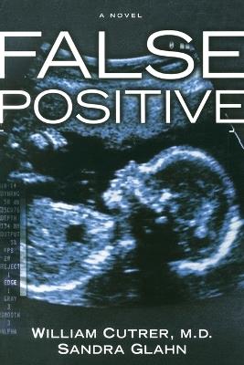 False Positive: False Positive - William Cutrer,Sandra Glahn - cover