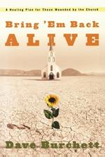 Bring 'Em Back Alive: A Healing Plan for Those Wounded by the Church