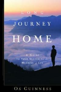 Long Journey Home: A Guide to Your Search for the Meaning of Life - Os Guinness - cover