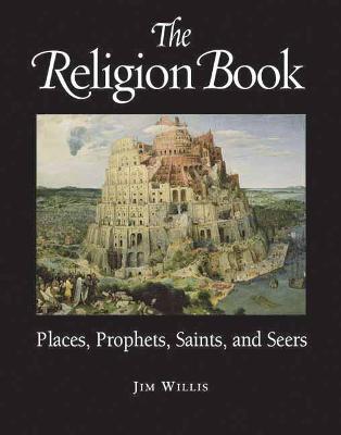 The Religion Book: Places, Prophets, Saints and Seers - Jim Willis - cover