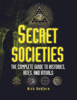 Secret Societies: The Complete Guide to Histories, Rites, and Rituals - Nick Redfern - cover