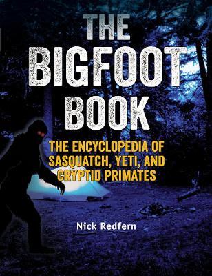 The Bigfoot Book: The Encyclopedia of Sasquatch, Yeti and Cryptid Primates - Nick Redfern - cover