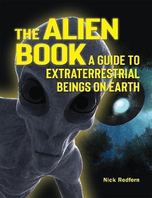 The Alien Book: A Guide to Extraterrestrial Beings on Earth - Nick Redfern - cover